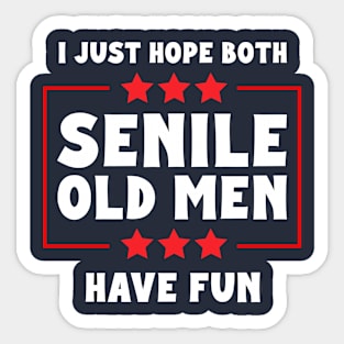 I Just Hope Both Senile Old Men Have Fun Sticker